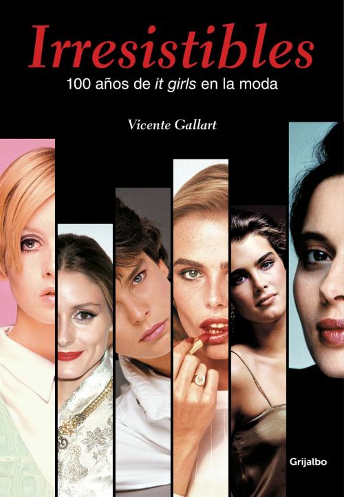 Cover of the book Irresistibles. 100 años de it girls en la moda by Vicente Gallart, Penguin Random House Grupo Editorial España