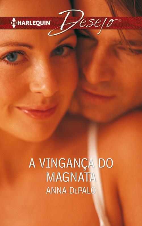 Cover of the book A vingança do magnata by Anna Depalo, Harlequin, uma divisão de HarperCollins Ibérica, S.A.