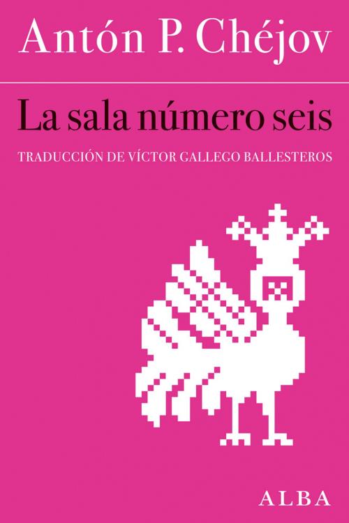 Cover of the book La sala número 6 by Antón P. Chéjov, Alba Editorial