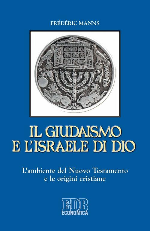 Cover of the book Il Giudaismo e l’Israele di Dio by Frédéric Manns, EDB - Edizioni Dehoniane Bologna