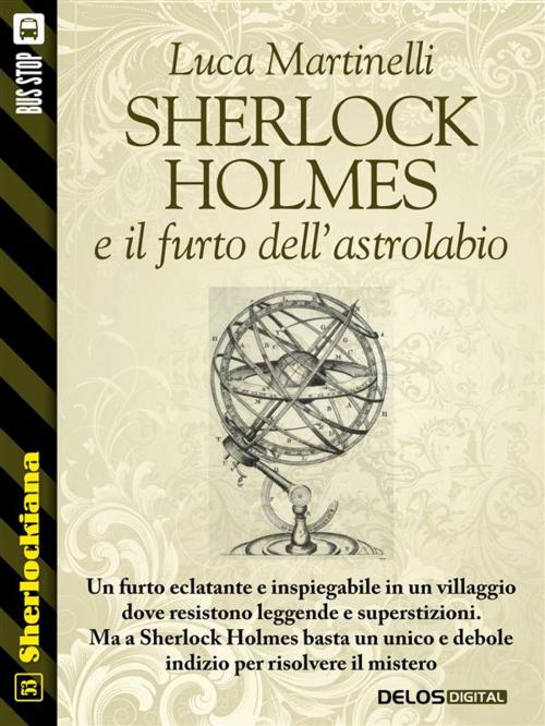 Cover of the book Sherlock Holmes e il furto dell'astrolabio by Luca Martinelli, Delos Digital