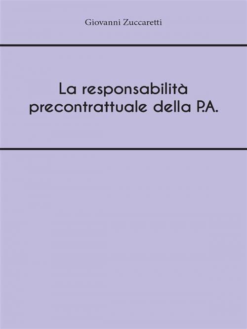 Cover of the book La responsabilità precontrattuale della P.A. by Giovanni Zuccaretti, Youcanprint