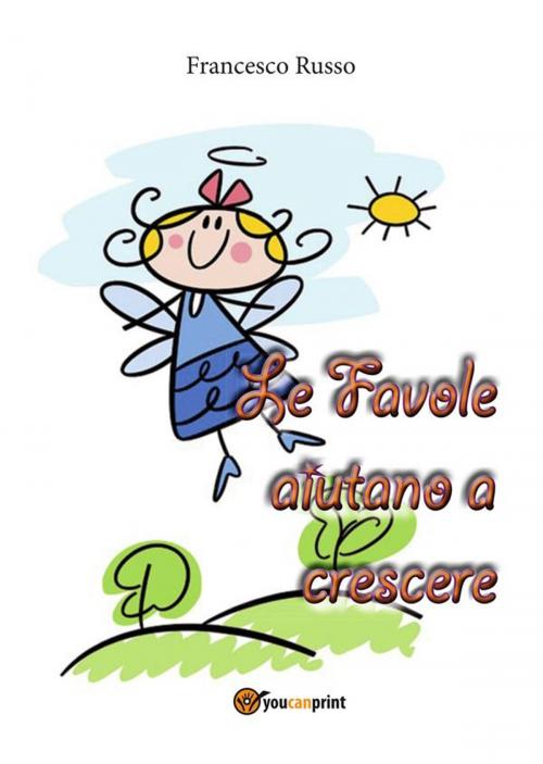 Cover of the book Le favole aiutano a crescere by Brozotu, Youcanprint Self-Publishing