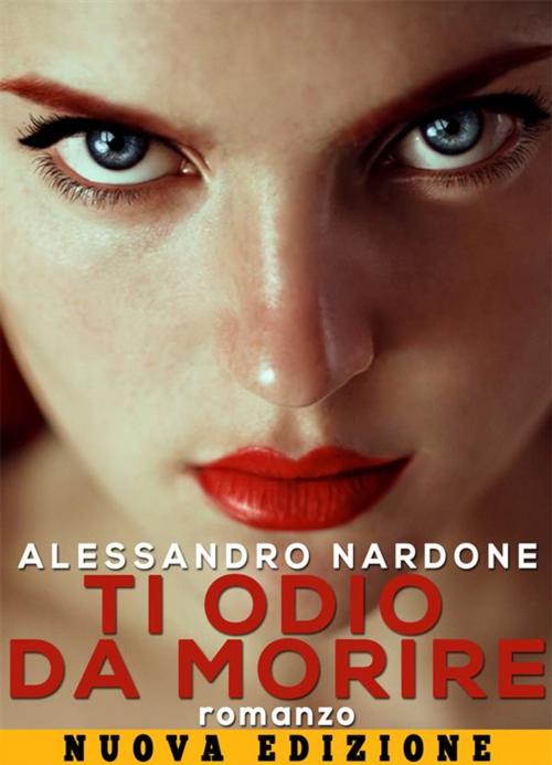 Cover of the book Ti odio da morire by Alessandro Nardone, Youcanprint