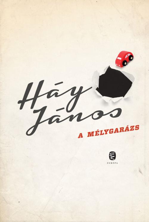 Cover of the book A mélygarázs by Háy János, Európa Könyvkiadó