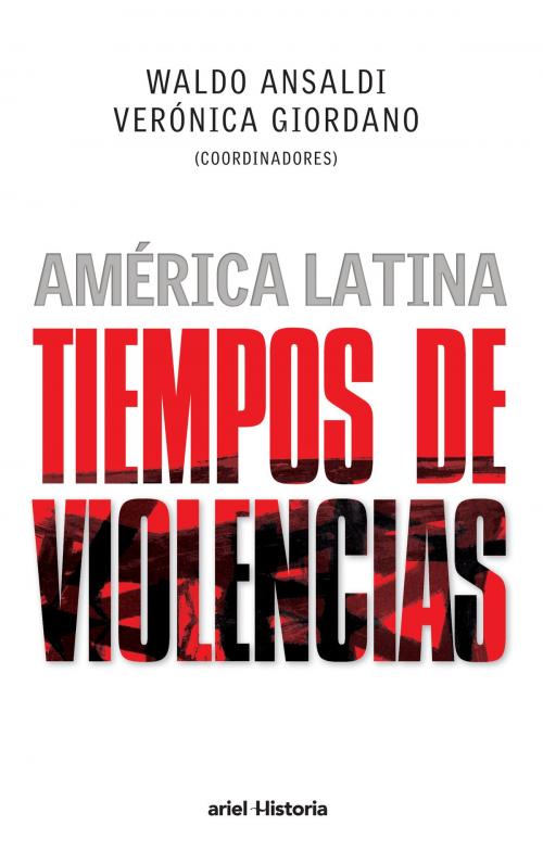 Cover of the book América Latina. Tiempos de violencias by Waldo Ansaldi, GIORDANO  VERONICA, Grupo Planeta - Argentina