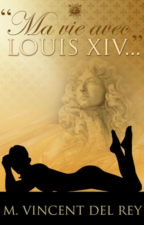 Cover of the book "Ma vie avec Louis XIV..."T2 by M.VINCENT DEL REY, M.VINCENT DEL REY