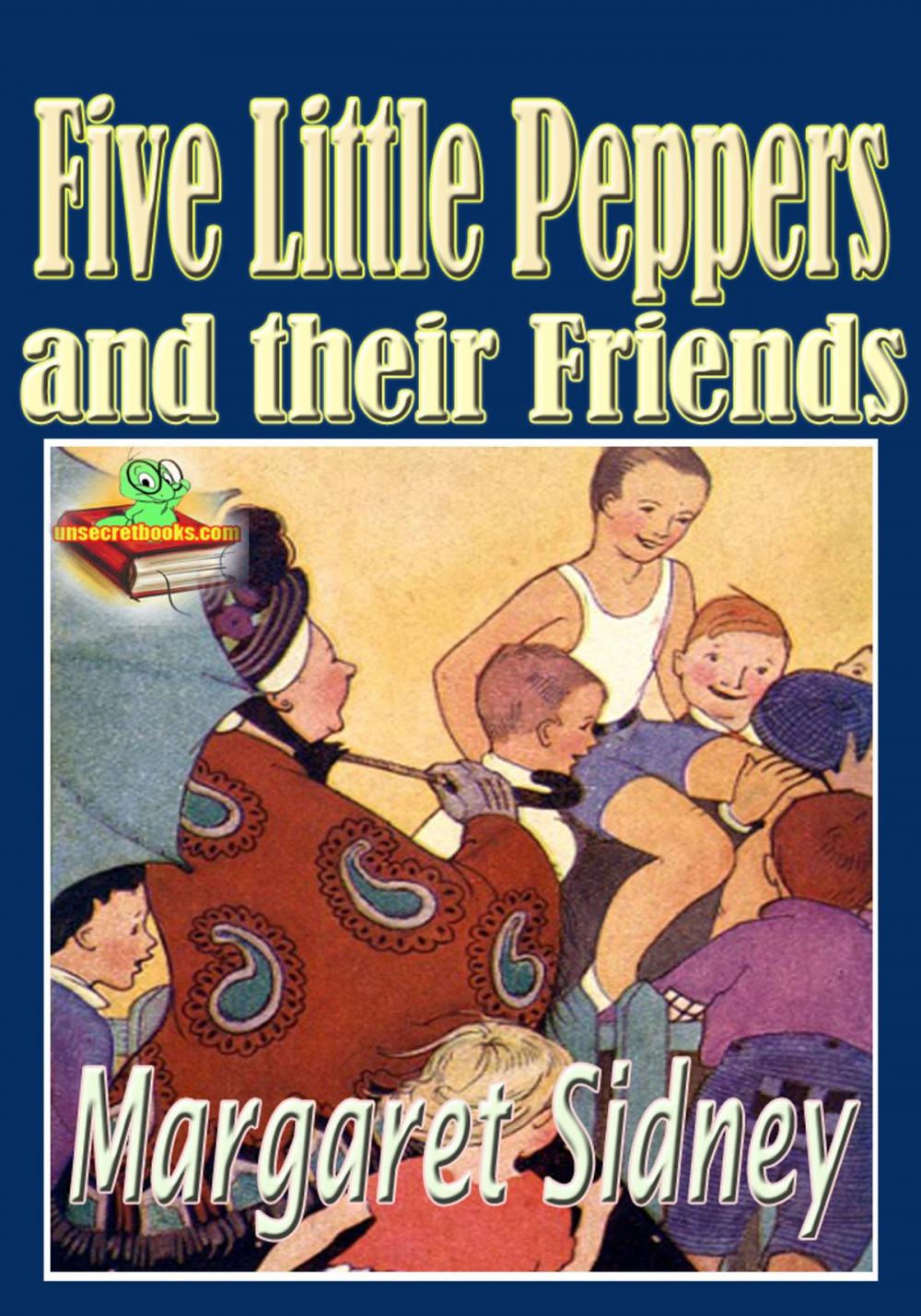 Big bigCover of Five Little Peppers and their Friends: Popular Kids Novel