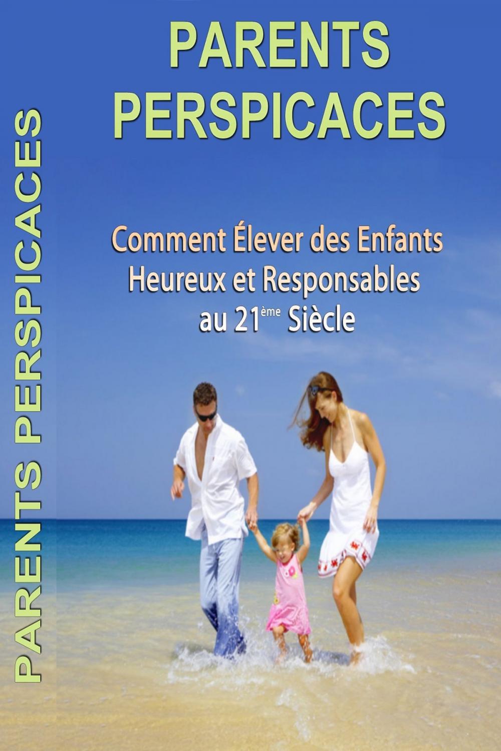 Big bigCover of Comment Élever des Enfants Heureux et Responsables au 21ème Siècle