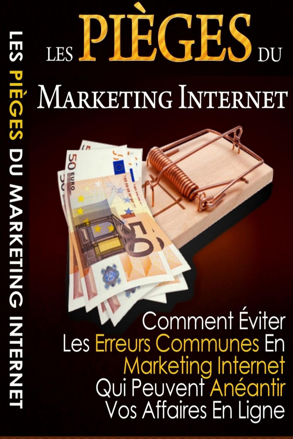 Big bigCover of Les Pièges du Marketing Internet