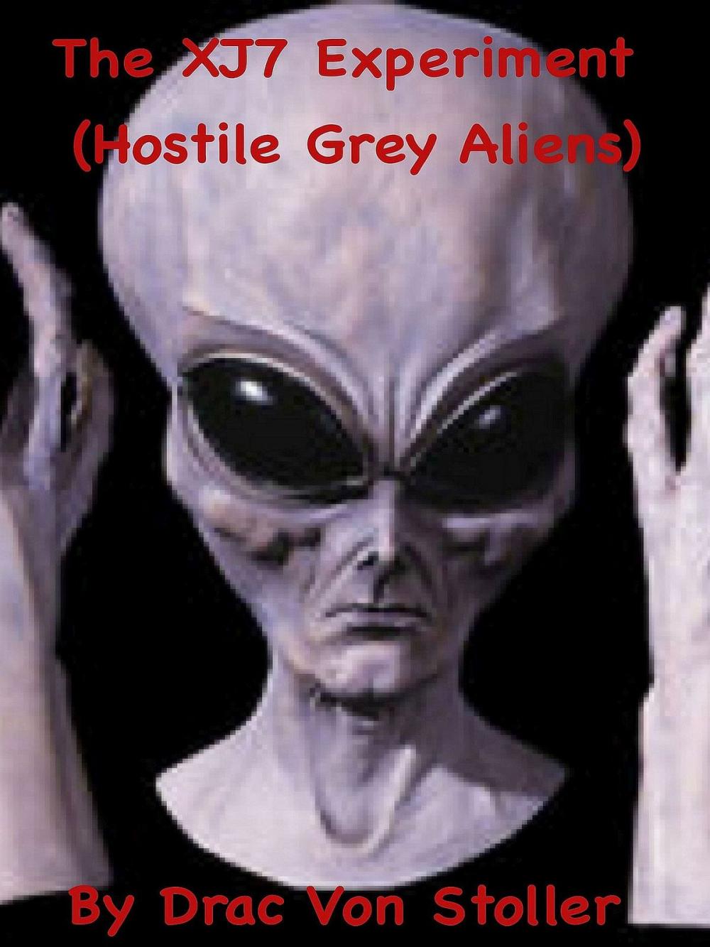 Big bigCover of The XJ7 Experiment (Hostile Grey Aliens)