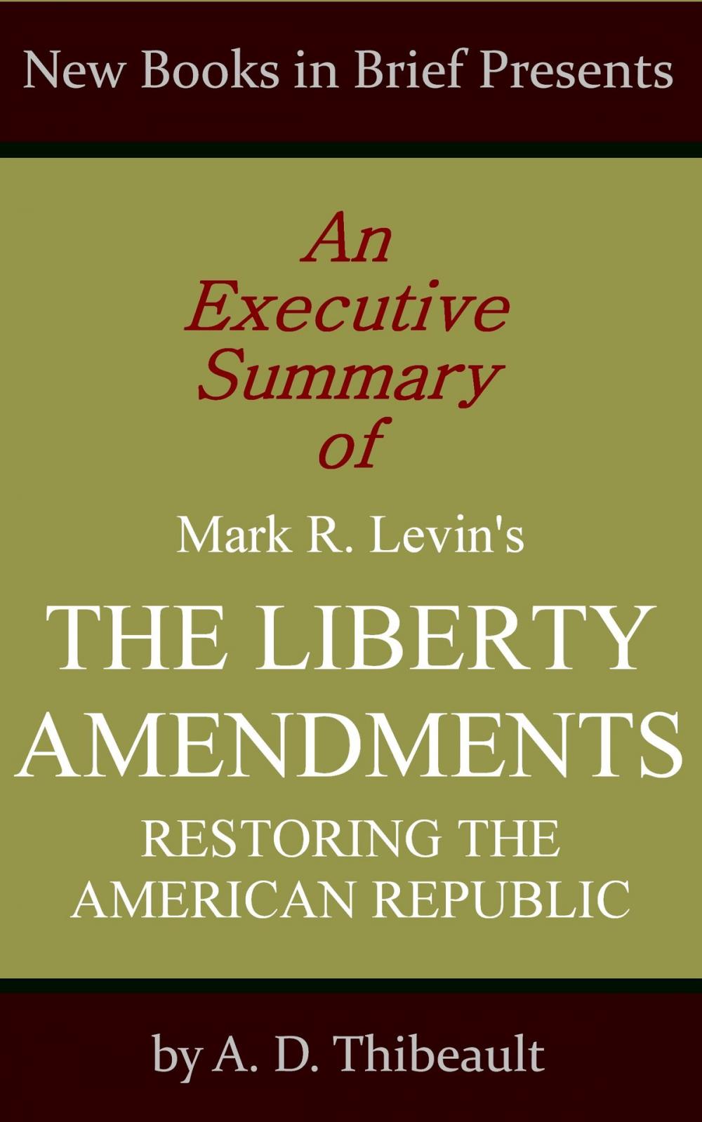 Big bigCover of An Executive Summary of Mark R. Levin's 'The Liberty Amendments: Restoring the American Republic'