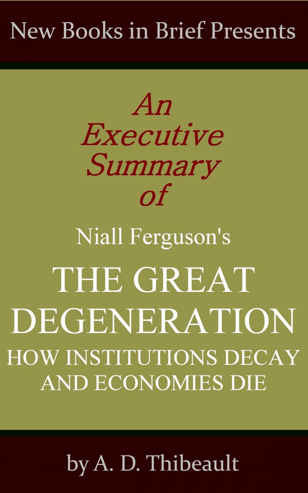 Big bigCover of An Executive Summary of Niall Ferguson's 'The Great Degeneration: How Institutions Decay and Economies Die'