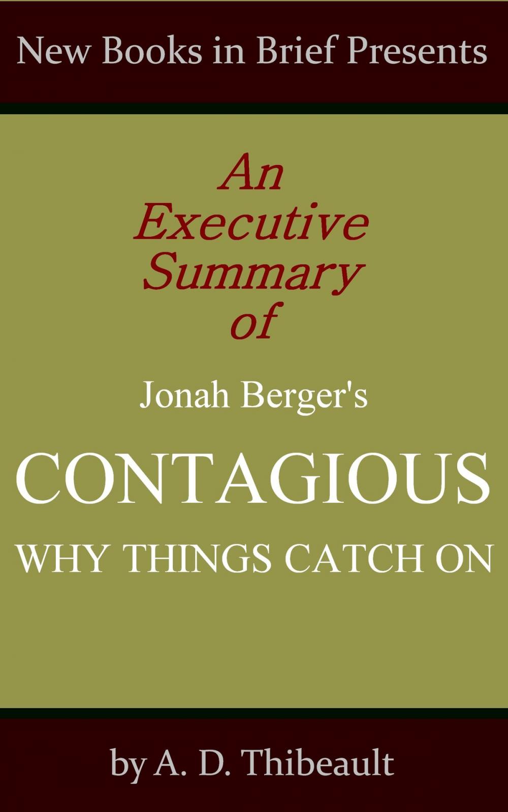 Big bigCover of An Executive Summary of Jonah Berger's 'Contagious: Why Things Catch On'