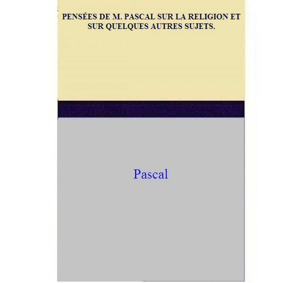 Big bigCover of PENSÉES DE M. PASCAL SUR LA RELIGION ET SUR QUELQUES AUTRES SUJETS.