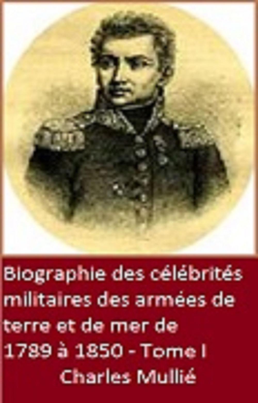 Big bigCover of Biographie des célébrités militaires des armées de terre et de mer de 1789 à 1850