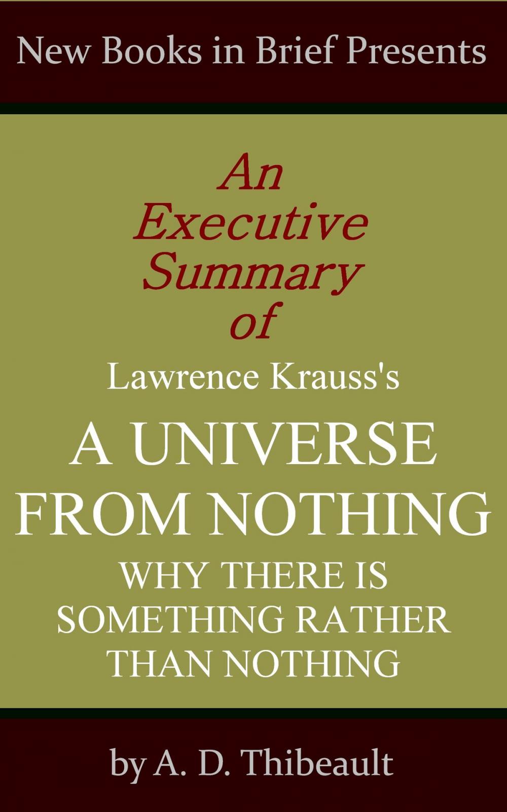 Big bigCover of An Executive Summary of Lawrence Krauss's 'A Universe from Nothing: Why There Is Something Rather Than Nothing'