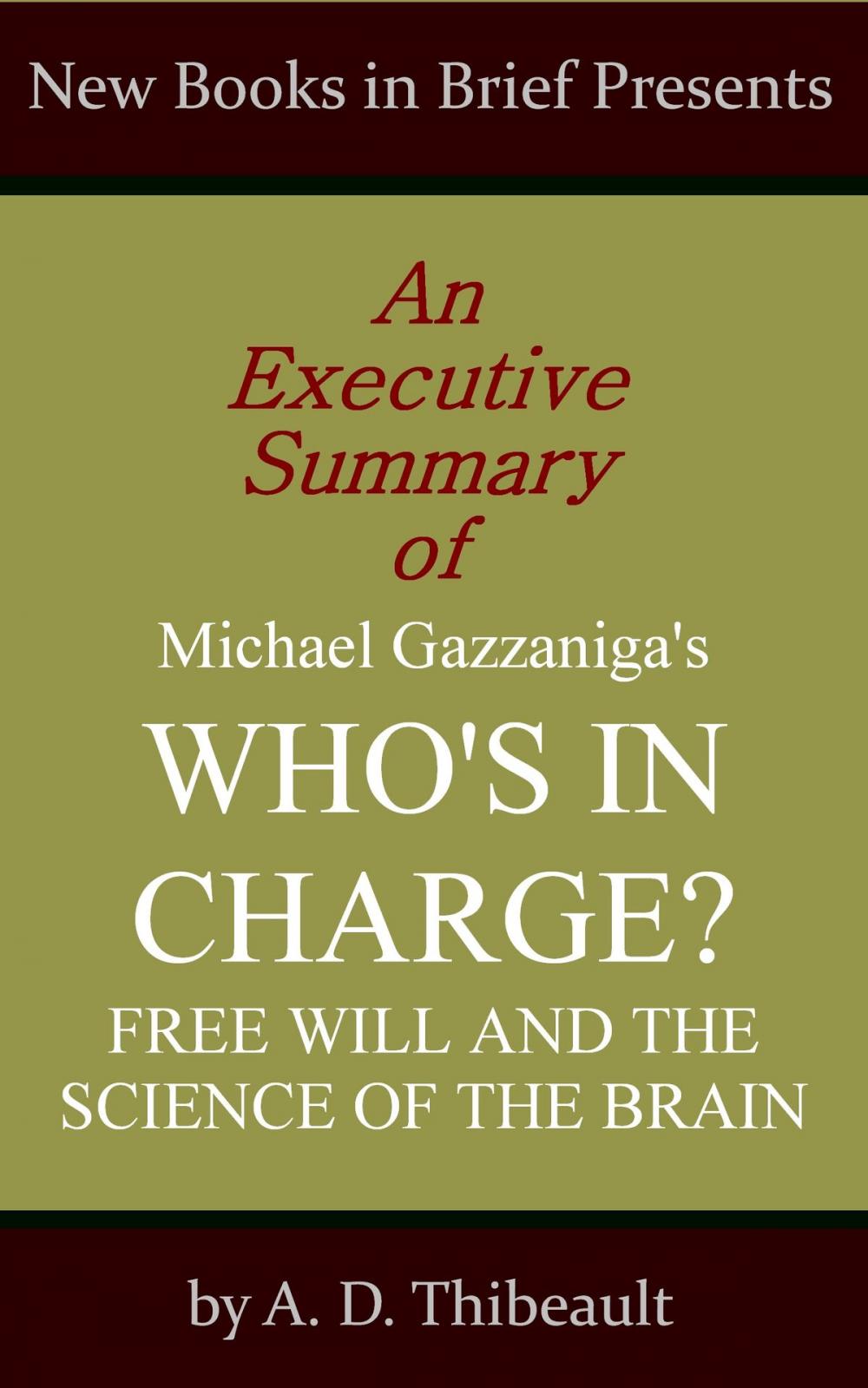 Big bigCover of An Executive Summary of Michael Gazzaniga's 'Who's in Charge?: Free Will and the Science of the Brain'