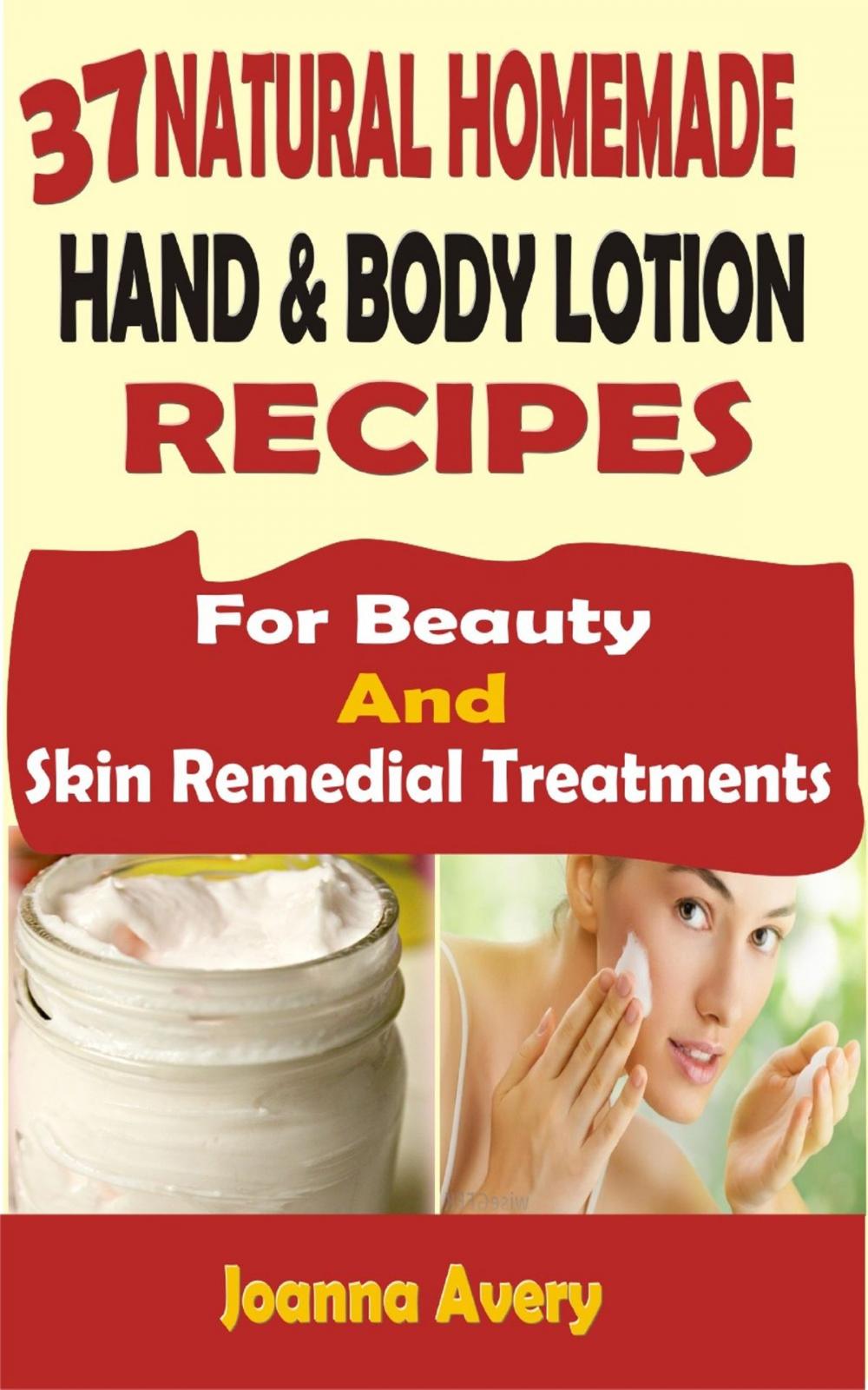 Big bigCover of 37 Natural Homemade Hand & Body Lotion Recipes