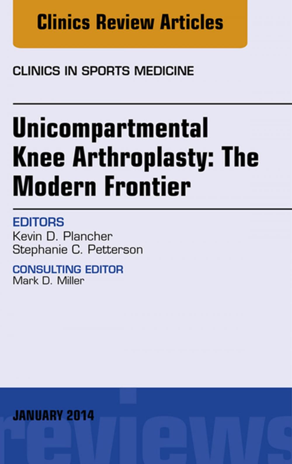 Big bigCover of Unicompartmental Knee Arthroplasty: The Modern Frontier, An Issue of Clinics in Sports Medicine, E-Book