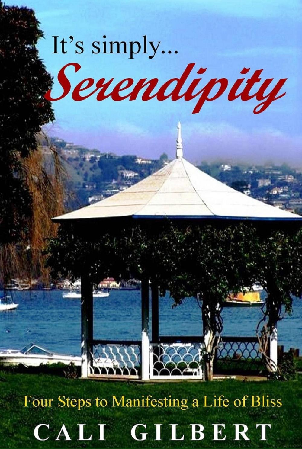 Big bigCover of It's Simply Serendipity: Four Steps to Manifesting a Life of Bliss