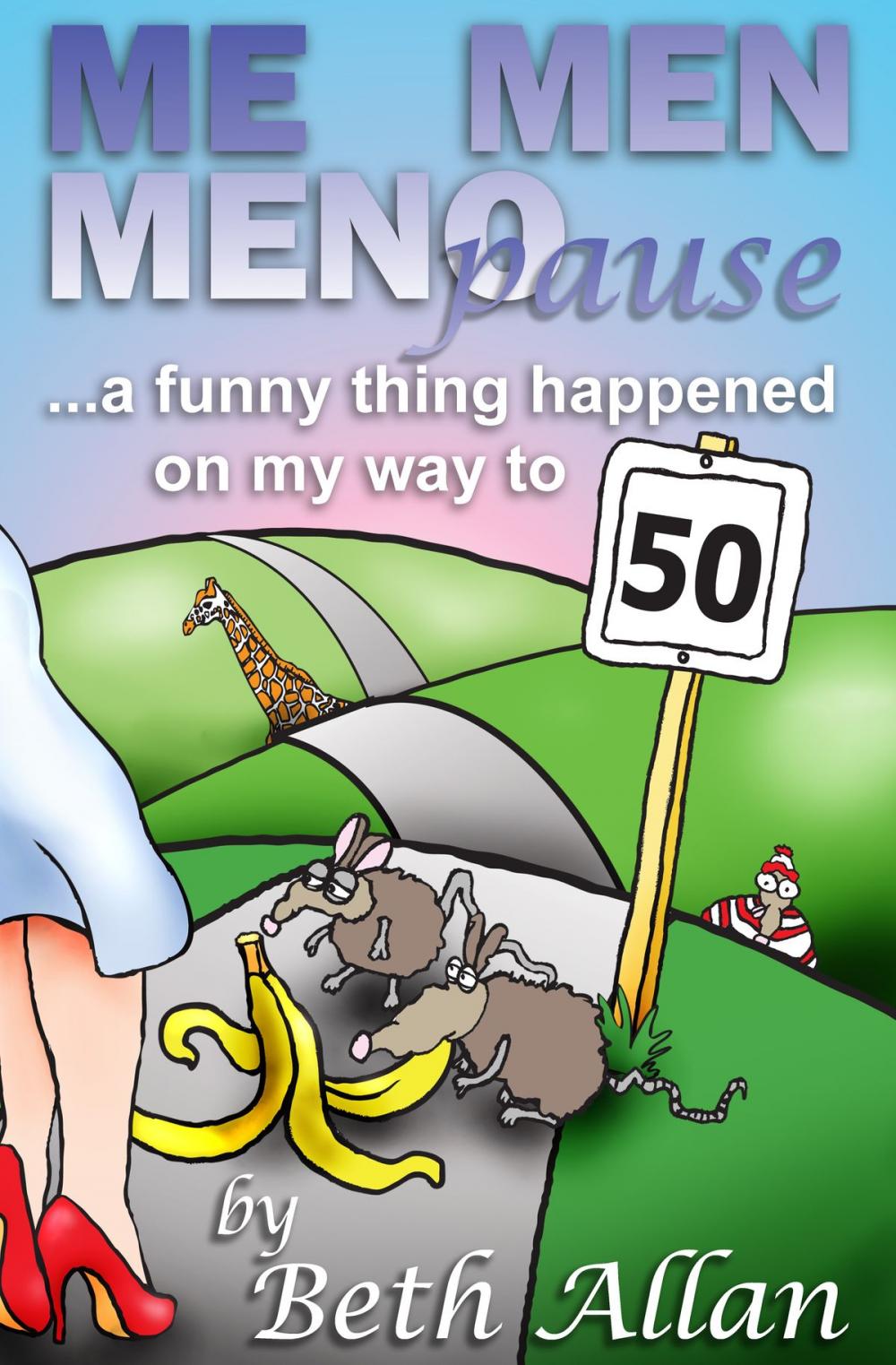 Big bigCover of Me, Men, Menopause: A Funny Thing Happened On My Way To 50