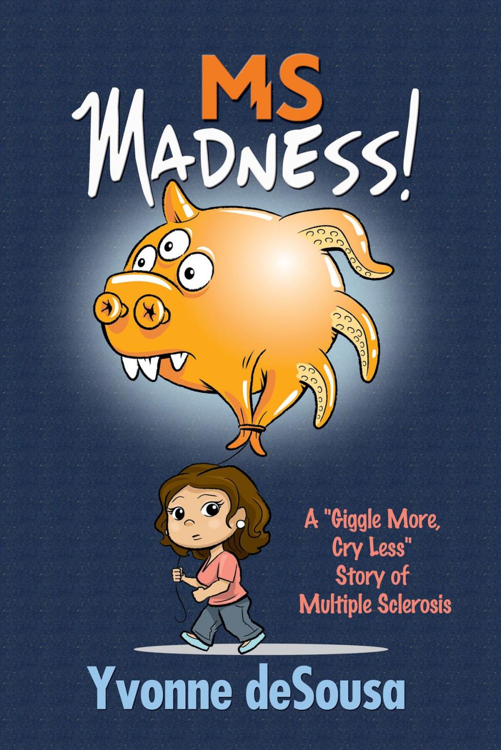 Big bigCover of MS Madness: A "Giggle More, Cry Less" Story of Multiple Sclerosis