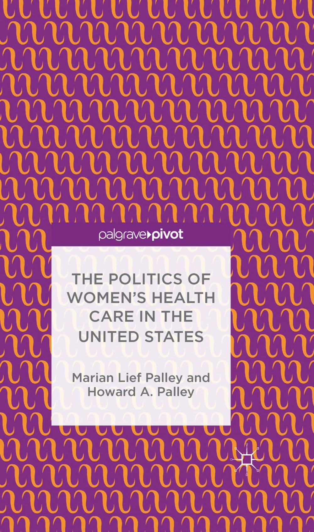 Big bigCover of The Politics of Women’s Health Care in the United States