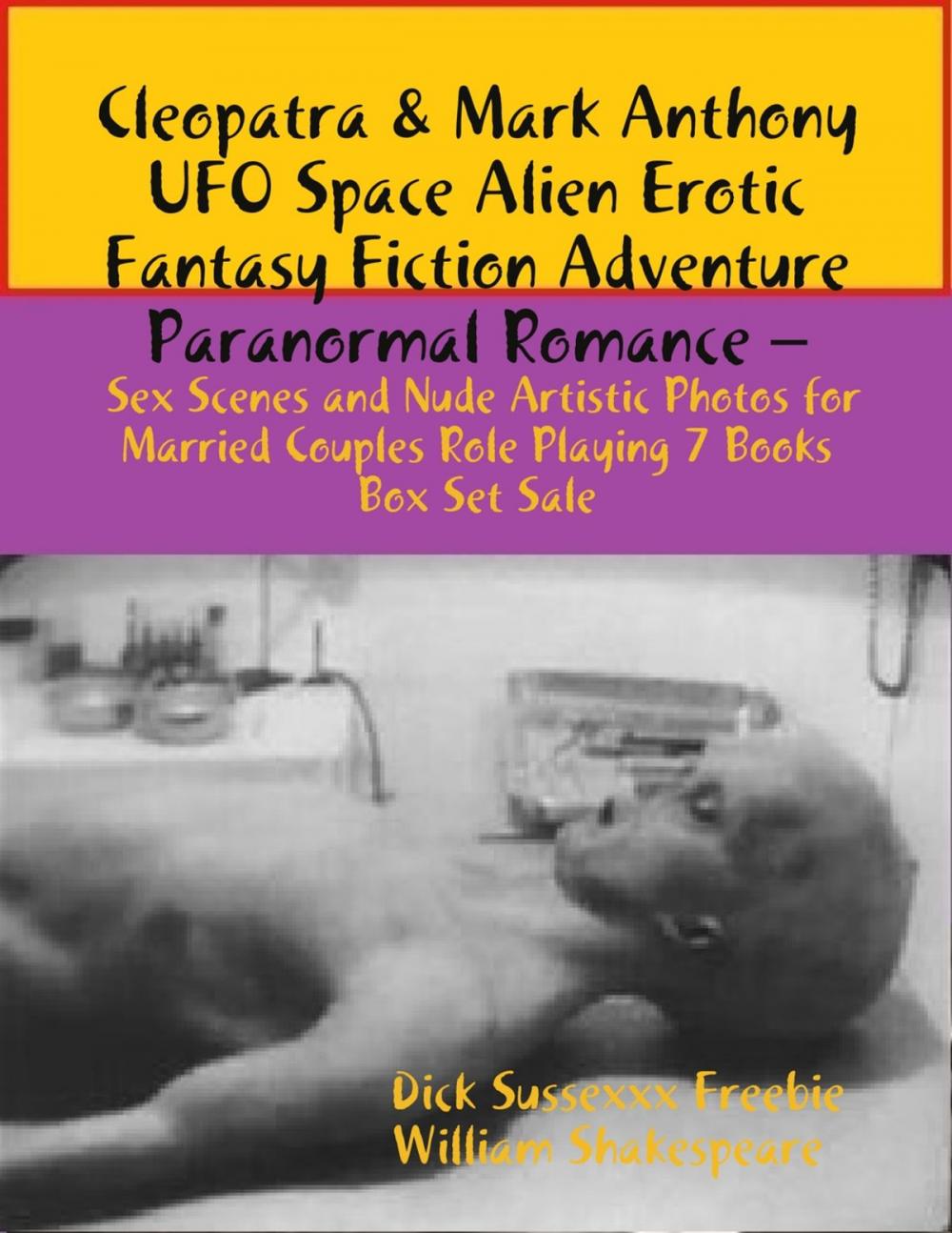 Big bigCover of Cleopatra & Mark Anthony UFO Space Alien Erotic Fantasy Fiction Adventure Paranormal Romance – Sex Scenes Married Couples Role Playing 7 Books Box Set Sale