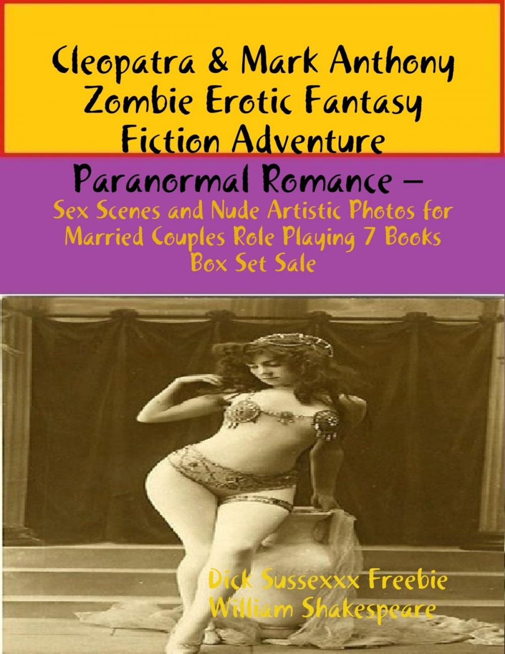 Big bigCover of Cleopatra & Mark Anthony Zombie Erotic Fantasy Fiction Adventure Paranormal Romance – Sex Scenes and Nude Artistic Photos for Married Couples Role Playing 7 Books Box Set Sale