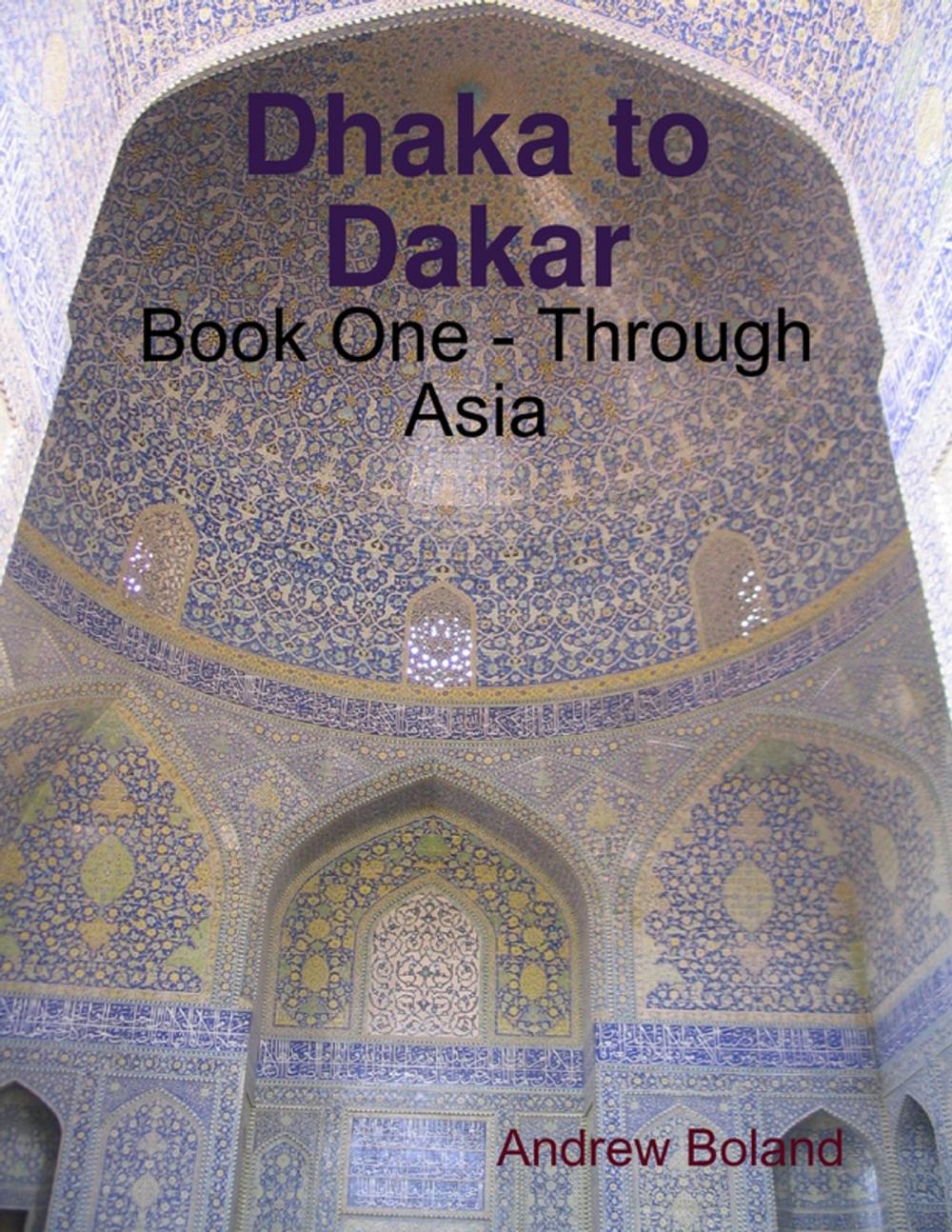 Big bigCover of Dhaka to Dakar: Book One - Through Asia