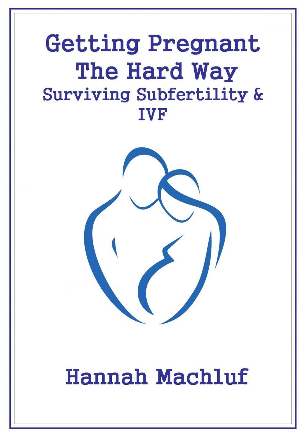 Big bigCover of Getting Pregnant The Hard Way: Surviving Subfertility & IVF