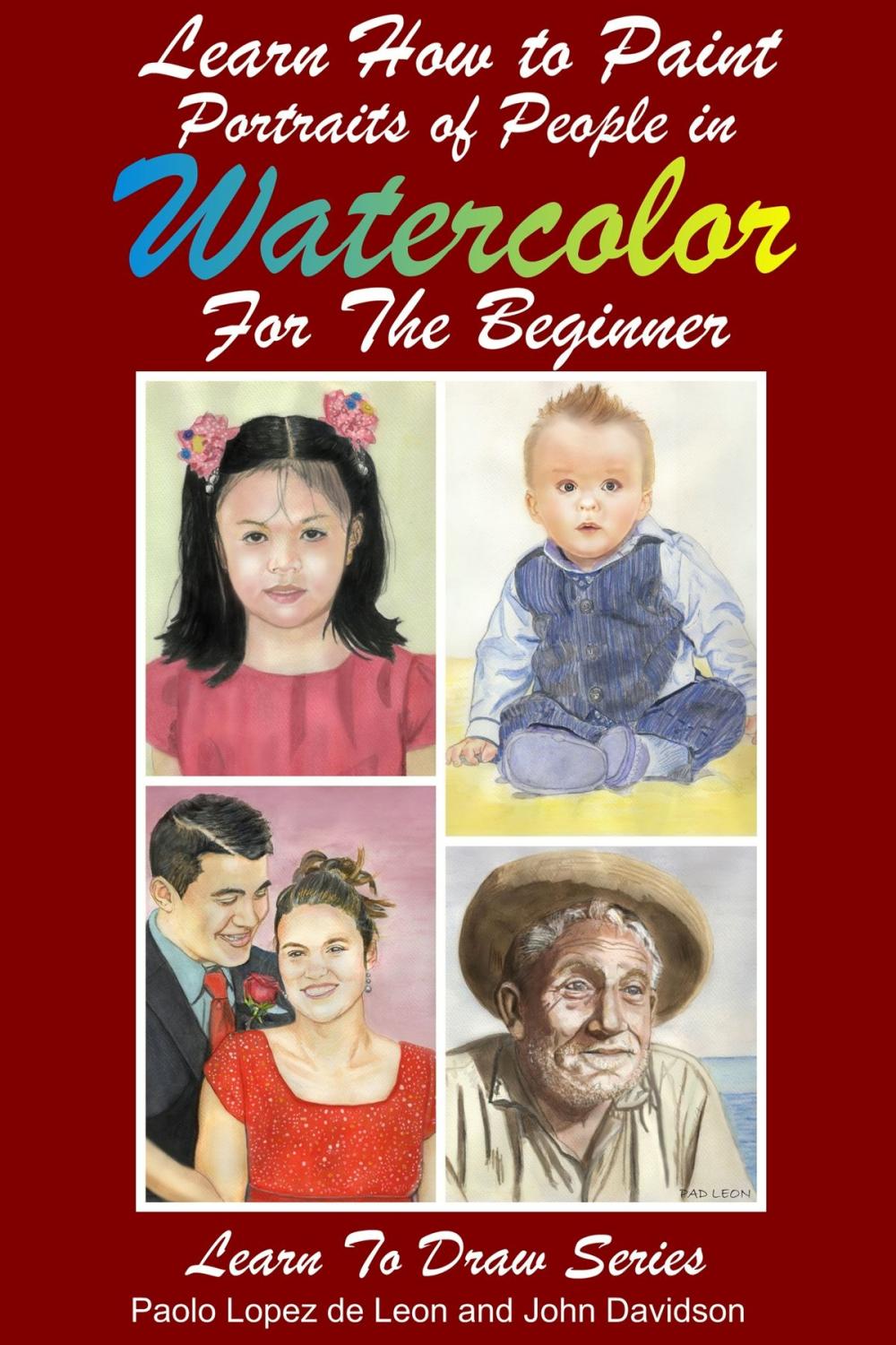 Big bigCover of Learn How to Paint Portraits of People In Watercolor For the Absolute Beginners