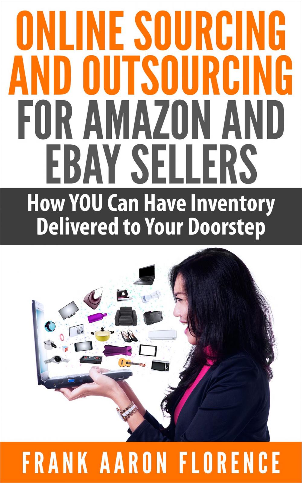 Big bigCover of Online Sourcing and Outsourcing for Amazon and eBay Sellers: How YOU Can Have Inventory Delivered to Your Doorstep