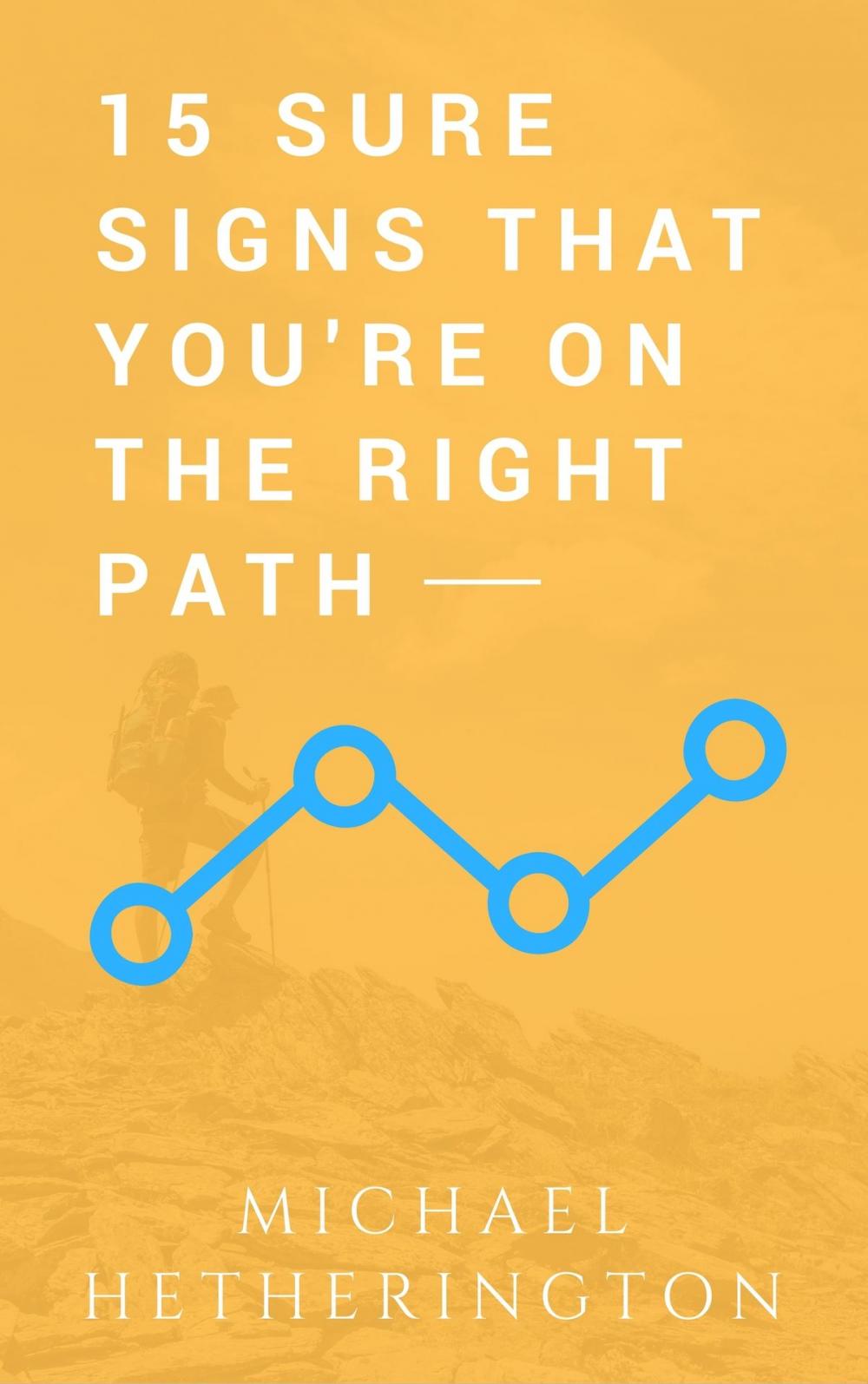 Big bigCover of 15 Sure Signs That You Are On The Right Path