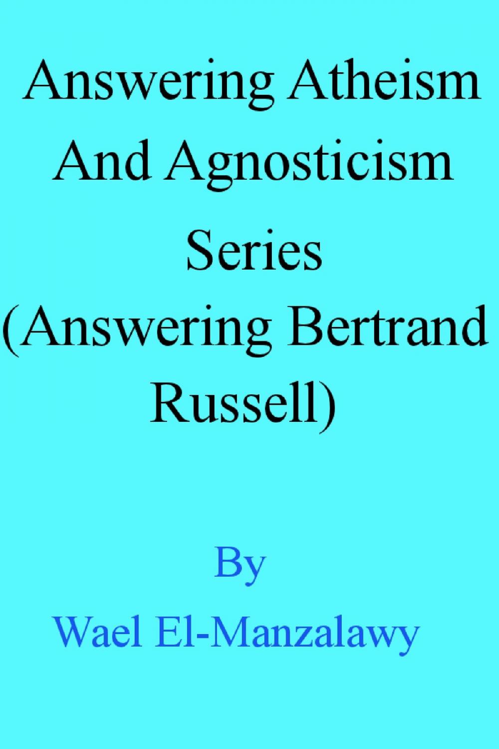 Big bigCover of Answering Atheism And Agnosticism Series (Answering Bertrand Russell)