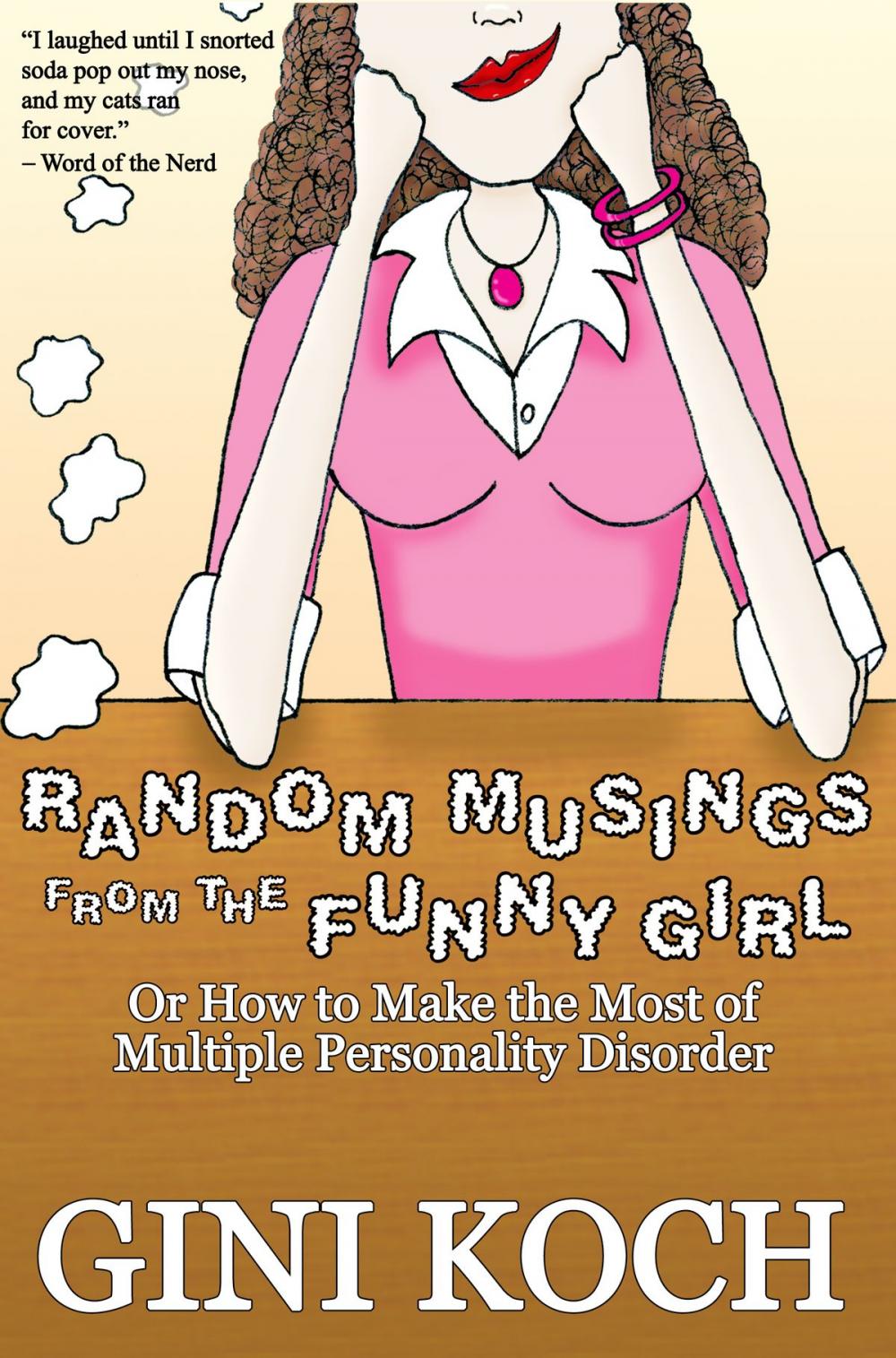 Big bigCover of Random Musings From the Funny Girl Or How to Make the Most of Multiple Personality Disorder