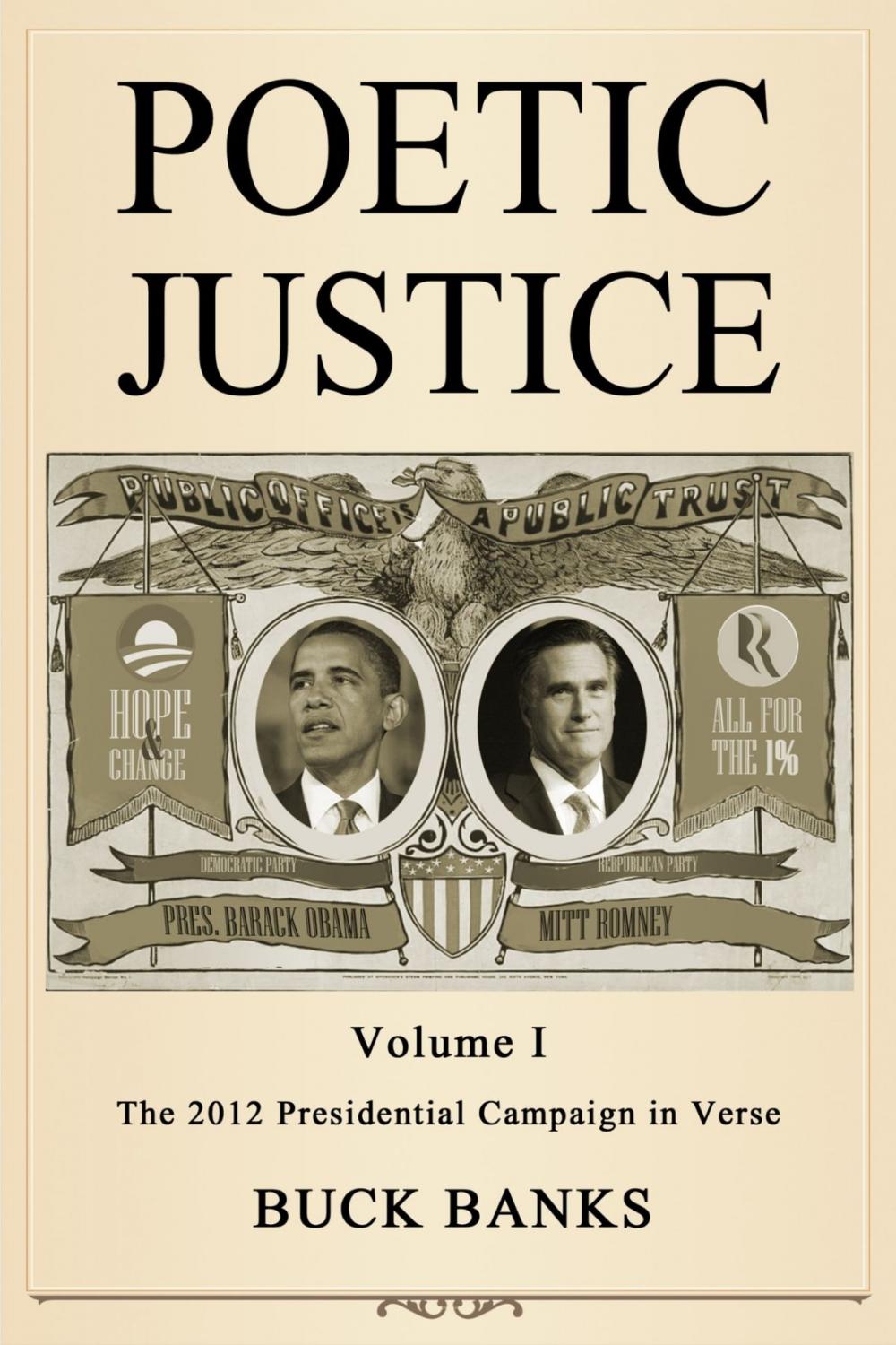 Big bigCover of Poetic Justice Volume 1: The 2012 Presidential Campaign in Verse