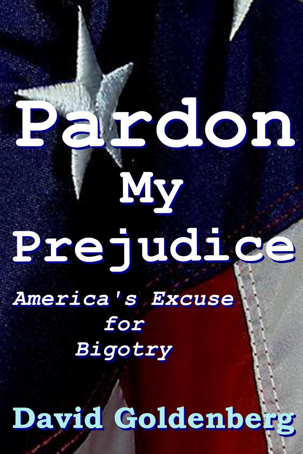 Big bigCover of Pardon My Prejudice: America's Excuse for Bigotry