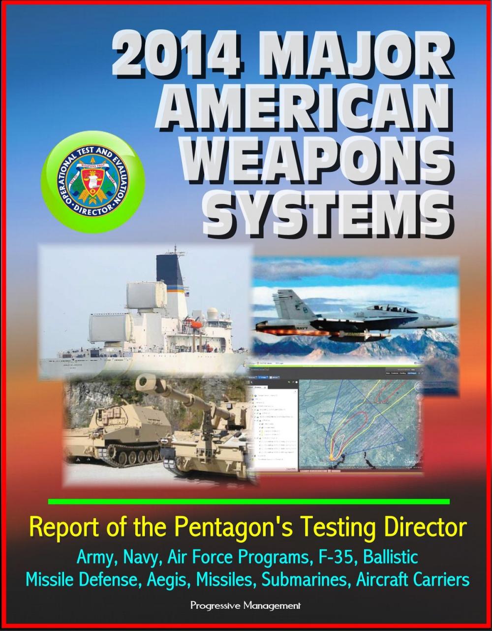 Big bigCover of 2014 Major American Weapons Systems: Report of the Pentagon's Testing Director - Army, Navy, Air Force Programs, F-35, Ballistic Missile Defense, Aegis, Missiles, Submarines, Aircraft Carriers