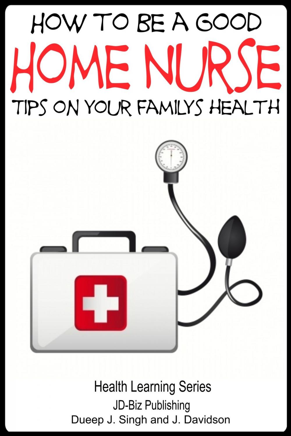 Big bigCover of How to Be a Good Home Nurse: Tips on your family’s health