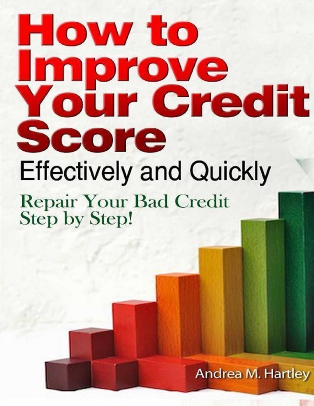 Big bigCover of How to Improve Your Credit Score Effectively and Quickly: Repair Your Bad Credit Step by Step!