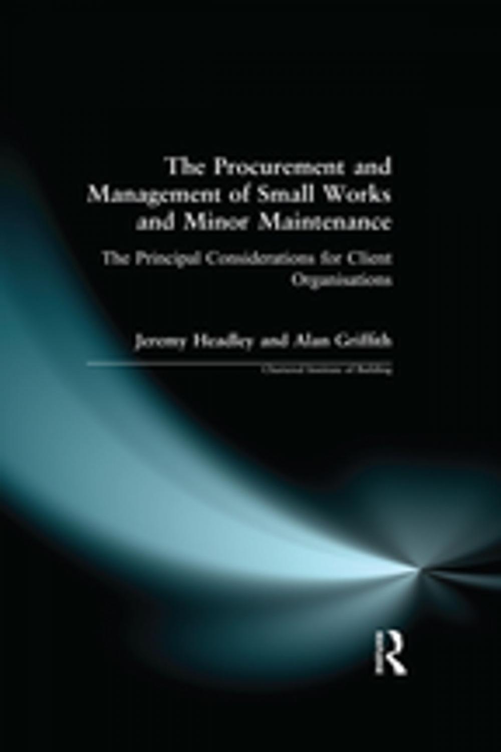 Big bigCover of The Procurement and Management of Small Works and Minor Maintenance