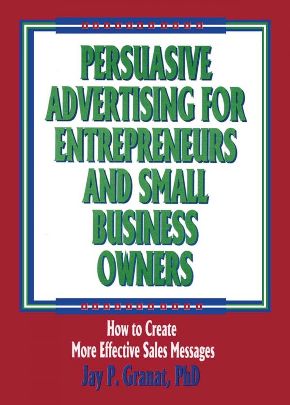 Big bigCover of Persuasive Advertising for Entrepreneurs and Small Business Owners