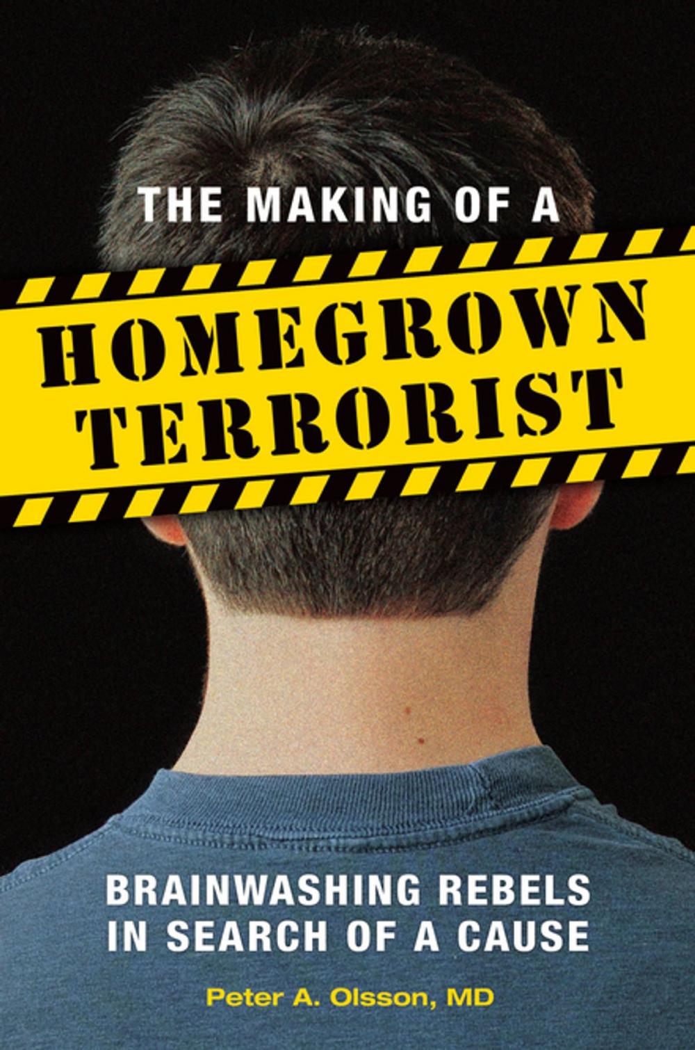 Big bigCover of The Making of a Homegrown Terrorist: Brainwashing Rebels in Search of a Cause