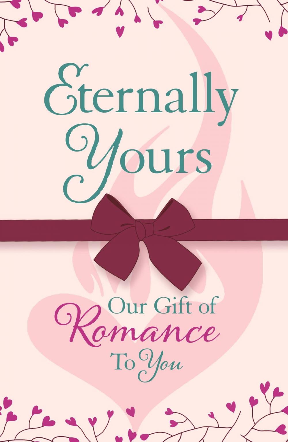 Big bigCover of Eternally Yours: Our Gift Of Romance To You