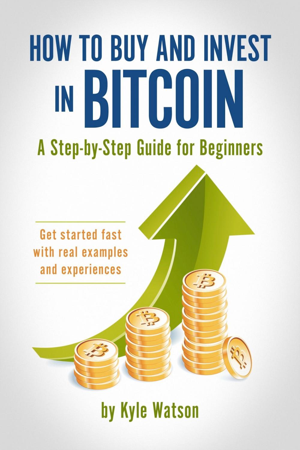 Big bigCover of How to Buy and Invest in Bitcoin, A Step-by-Step Guide for Beginners