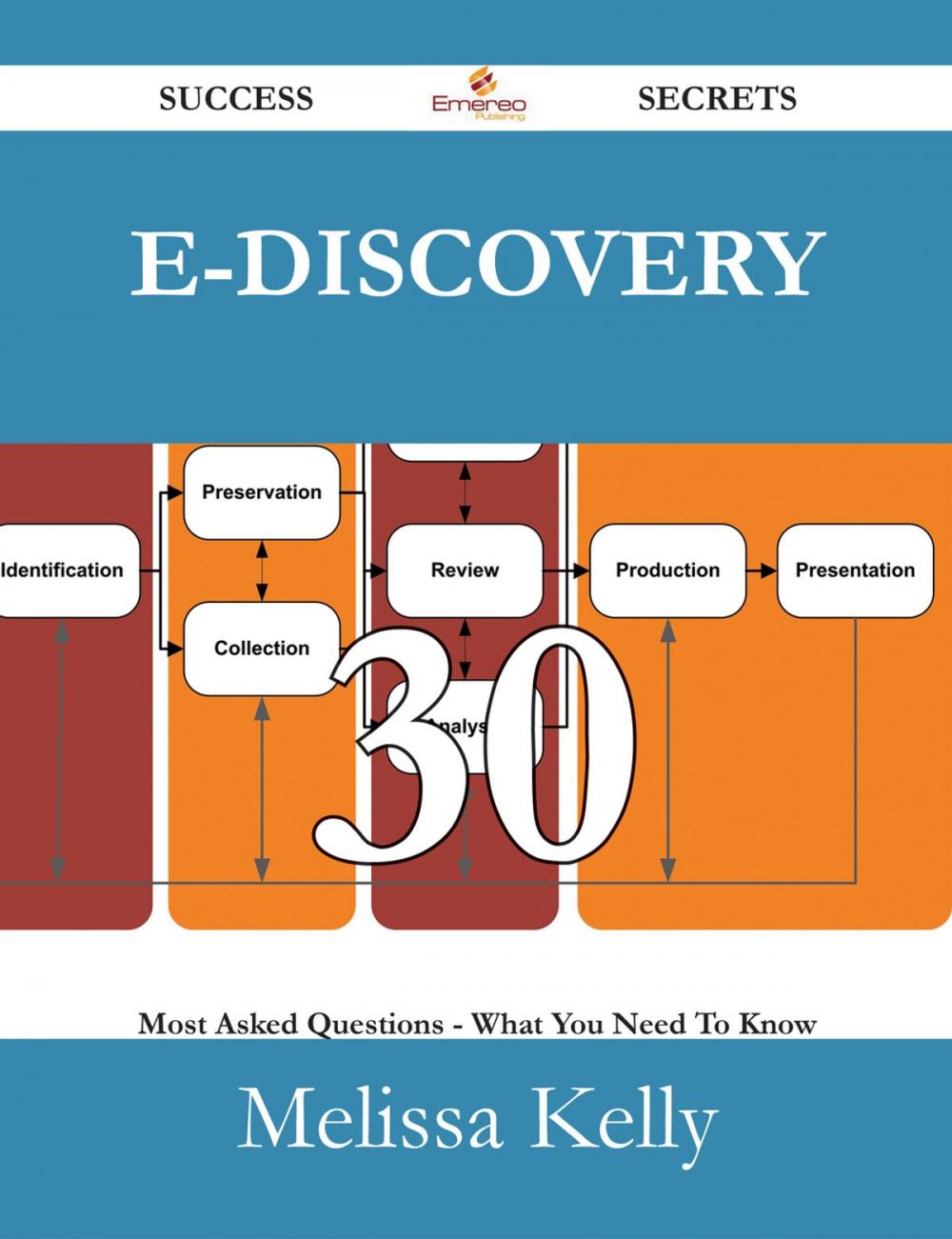 Big bigCover of E-Discovery 30 Success Secrets - 30 Most Asked Questions On E-Discovery - What You Need To Know