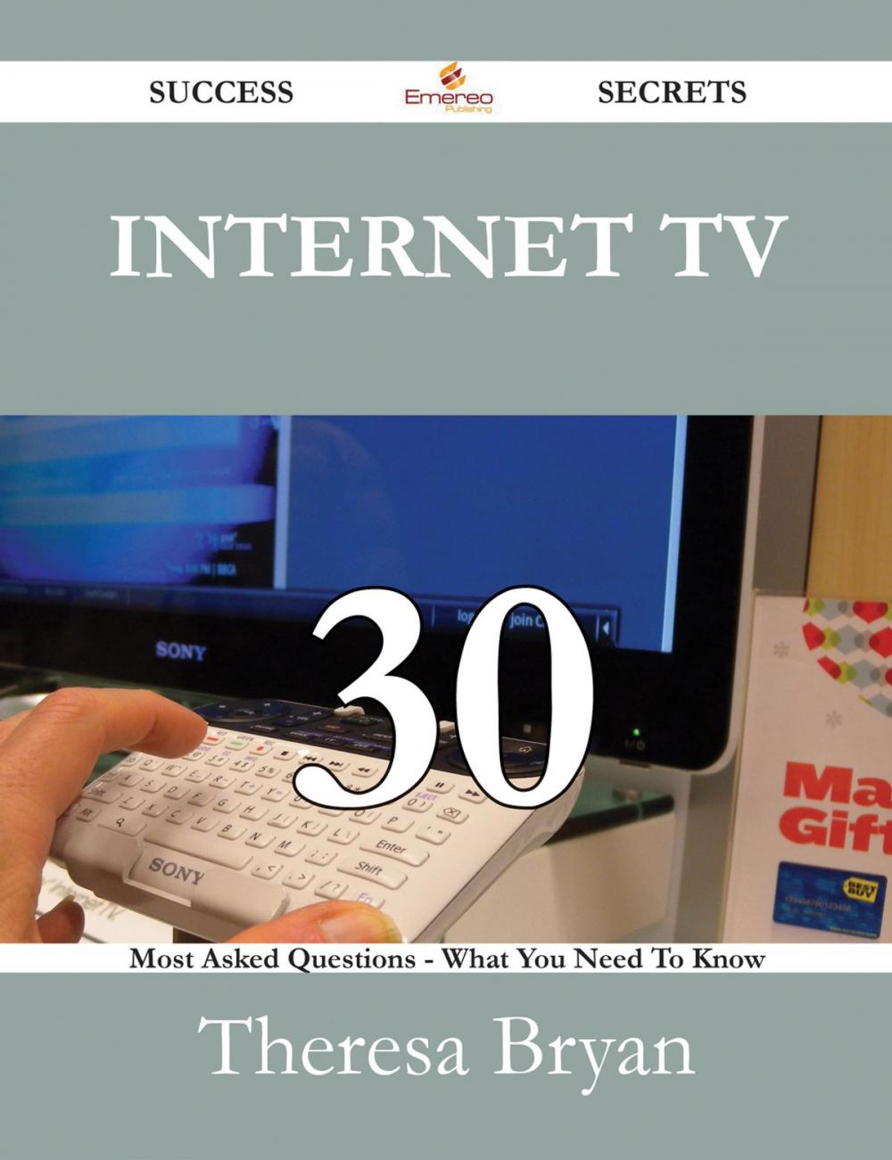 Big bigCover of Internet TV 30 Success Secrets - 30 Most Asked Questions On Internet TV - What You Need To Know