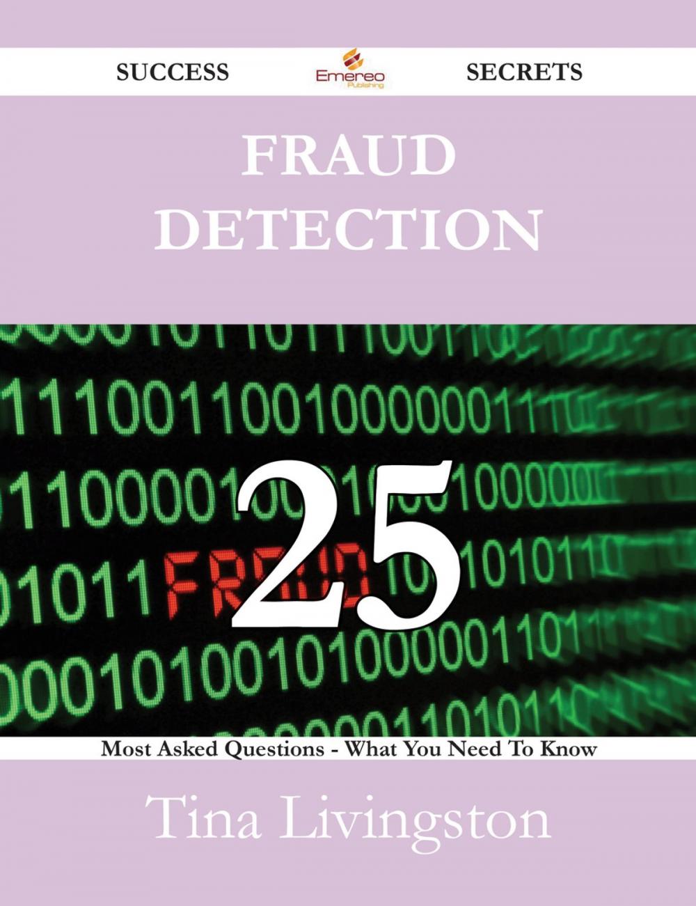 Big bigCover of Fraud Detection 25 Success Secrets - 25 Most Asked Questions On Fraud Detection - What You Need To Know